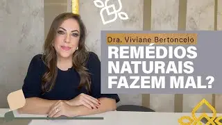 REMÉDIOS NATURAIS PODEM LEVAR À MORTE? | Dra. Viviane Bertoncelo