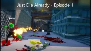 Just Die Already Episode 1 - Absolute Mayhem