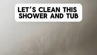 Let’s Clean this Shower and Tub