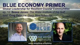 ep12: The Water Institute; Global Leadership for Empowering Coastal Communities w/ Beaux Jones