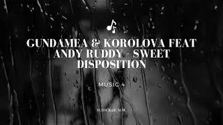Gundamea & Korolova feat Andy Ruddy   Sweet Disposition