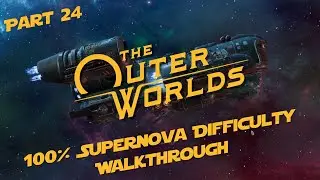 The Outer Worlds Supernova Difficulty 100 Walkthrough Part 24