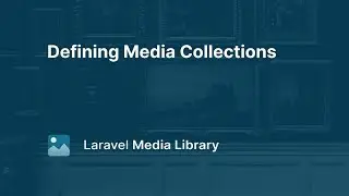 07. Defining Media Collections - Laravel Media Library