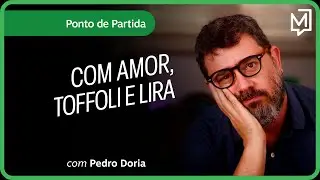 Com amor, Toffoli e Lira | Ponto de Partida