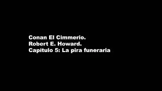 Audiolibro Conan el Cimmerio, capitulo 5: La pira funeraria