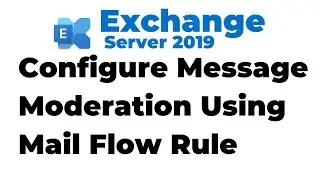 53. Configure Message Moderation Using Mail Flow Rule in Exchange 2019