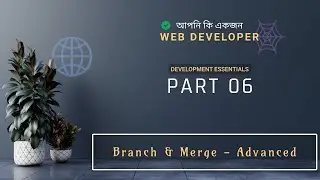 6. Git Branch & Merge - Advanced | Development Essentials - Bangla Tutorial