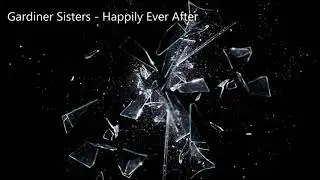 Gardiner Sisters - Happily Ever After (Lyrics)