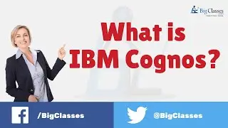 What is IBM Cognos? - Cognos Tutorial - Bigclasses