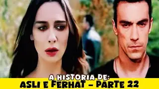 A HISTÓRIA DE ASLI E FERHAT - PARTE 22
