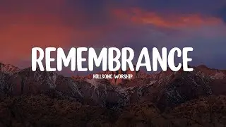 Hillsong Worship - Remembrance [Lyrics]