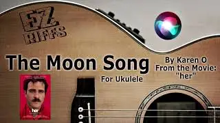 The Moon Song - From the Motion Picture “her” - Ukulele Tutorial Lesson