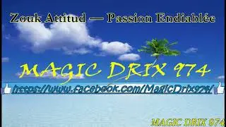Zouk Attitud — Passion Endiablée MAGIC DRIX 974