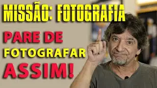 Pare de comprometer seu olhar fotográfico!!!