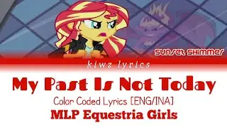 MLP Equestria Girls (Others) || My Past Is Not Today (Color Coded Lyrics) [ENG/INA]