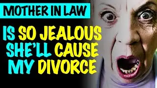 Mother In Law Is So Jealous She'll Cause My Divorce