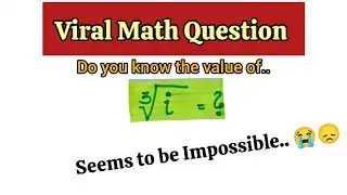 ³√i -How to solve Cube roor of i | What is the value of ³√i | Math Olympiad Question | Math Question