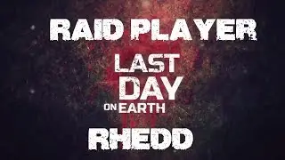 Last Day on Earth - Raid Player: Rhedd
