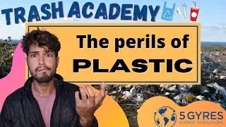 What are the perils of plastic? | 5 Gyres Trash Academy Lesson #6