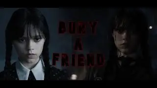 Wednesday Addams || Bury a Friend