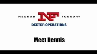 Neenah Foundry - Deeter Operations - Meet Dennis