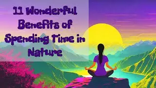 11 Wonderful Benefits of Spending Time in Nature
