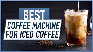 Best Coffee Machine for Iced Coffee in 2021!