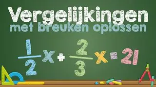 VERGELIJKINGEN met breuken oplossen (Wiskunde)