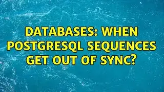Databases: When postgresql sequences get out of sync? (3 Solutions!!)