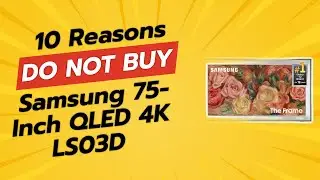 💔 10 Reasons You Should Think Twice Before Buying the Samsung QLED 4K LS03D!