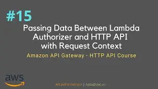 #15 - Passing Data Between Lambda Authorizer and HTTP API with Request Context | HTTP API