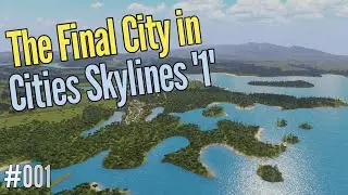 "Final City" - Cities Skylines #001