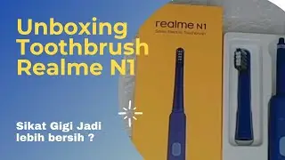 UNBOXING REALME N1 SONIC ELECTRIC TOOTBRUSH | SIKAT GIGI JADI LEBIH BERSIH