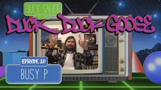 Duck Sauce Presents: Duck Duck Goose - Episode 10: Busy P