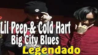 Lil Peep & Cold Hart - Big City Blues [Legendado]