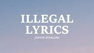 Justin Starling - Illegal (Lyrics)