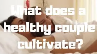 What does a healthy couple cultivate