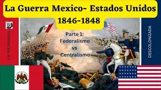La Guerra Mexico - Estados Unidos.1846 -1848. Parte 1: Federalismo vs Centralismo