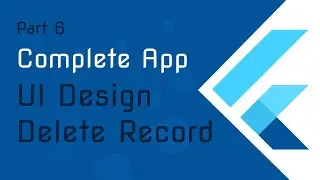 Flutter Tutorial [ 6 ] - A complete App from Scratch - Part 6 - UI Design & Delete Function