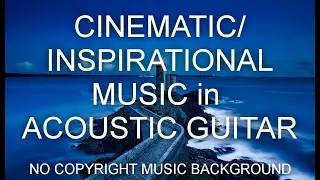 CINEMATIC/INSPIRATIONAL MUSIC in ACOUSTIC GUITAR/NO COPYRIGHT MUSIC
