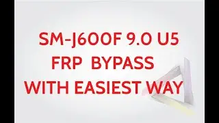 SM-J600F ANDROID 9.0 BINARY U5 FRP BYPASS EASIEST WAY