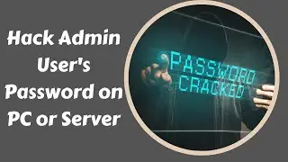 How to Hack Admin User's Password on PC or Server