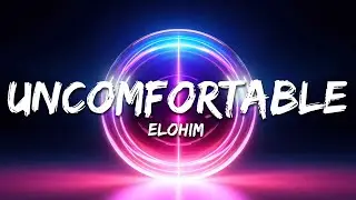 Elohim - Uncomfortable (Lyrics)