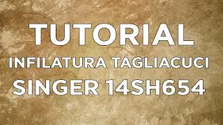 Infilatura tagliacuci Singer 14SH654 - TUTORIAL DI CUCITO