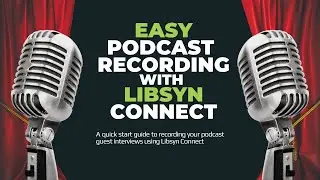 Easy Podcast Guest Recording with Libsyn Connect | A Quickstart Guide