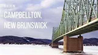 A vlog in Campbellton, New Brunswrick