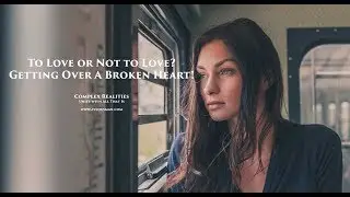 Getting Over A Broken Heart - Most Emotional Love Story