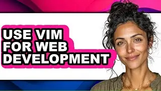 How to Use Vim for Web Development (updated)