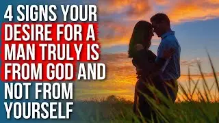 4 Clues Your Desire for a Man Really Is from God and Not from Yourself
