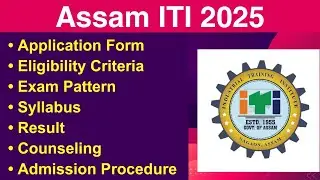 Assam ITI 2025 - Eligibility Criteria, Exam Date, Application form, Syllabus, Counseling